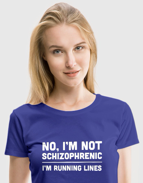 58fe14a933b62_no-i-m-not-schizophrenic-women-s-t-shirts-womens-premium-t-shirt1.jpg.7f74b5046073d3f61d46a06625d35069.jpg